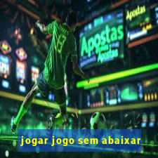 jogar jogo sem abaixar